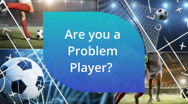 Are you a Problem Player? 